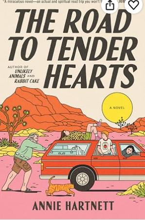 The Road to Tender Hearts by Annie Hartnett, 384 pages. 63 year old PJ is driving across country to try to reunite with an old flame. PJ has baggage. Literal baggage as in his daughter, 2 grandchildren, and a quirky cat in the car with him. Read to find out what happens.